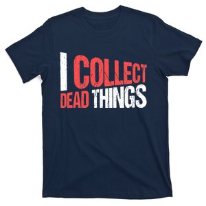 Taxidermist Taxidermy I Collect Dead Things T-Shirt