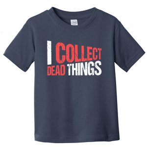 Taxidermist Taxidermy I Collect Dead Things Toddler T-Shirt