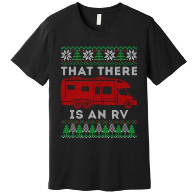 That There Is An Rv Ugly Christmas Camping Holiday Camper Premium T-Shirt