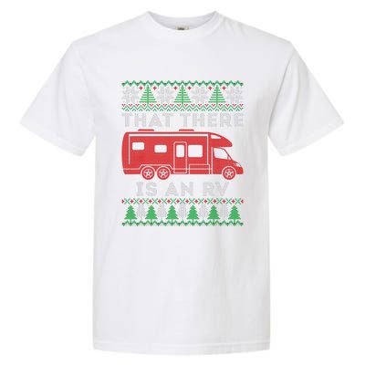 That There Is An Rv Ugly Christmas Camping Holiday Camper Garment-Dyed Heavyweight T-Shirt