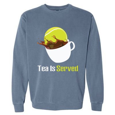 Tennis Tea Is Served Funny Tennis Funny Tea Served Fun Cute Garment-Dyed Sweatshirt