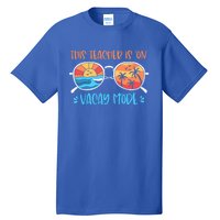 This Teacher Is On Vacay Mode Funny Summer Break Teacher Gift Tall T-Shirt