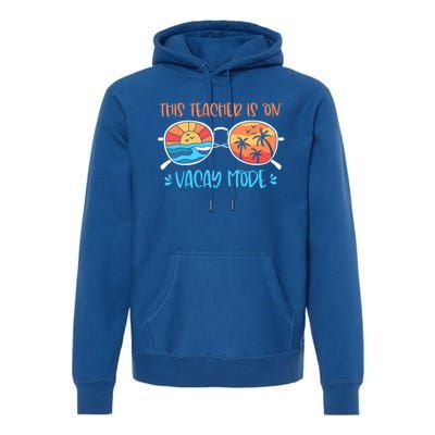 This Teacher Is On Vacay Mode Funny Summer Break Teacher Gift Premium Hoodie