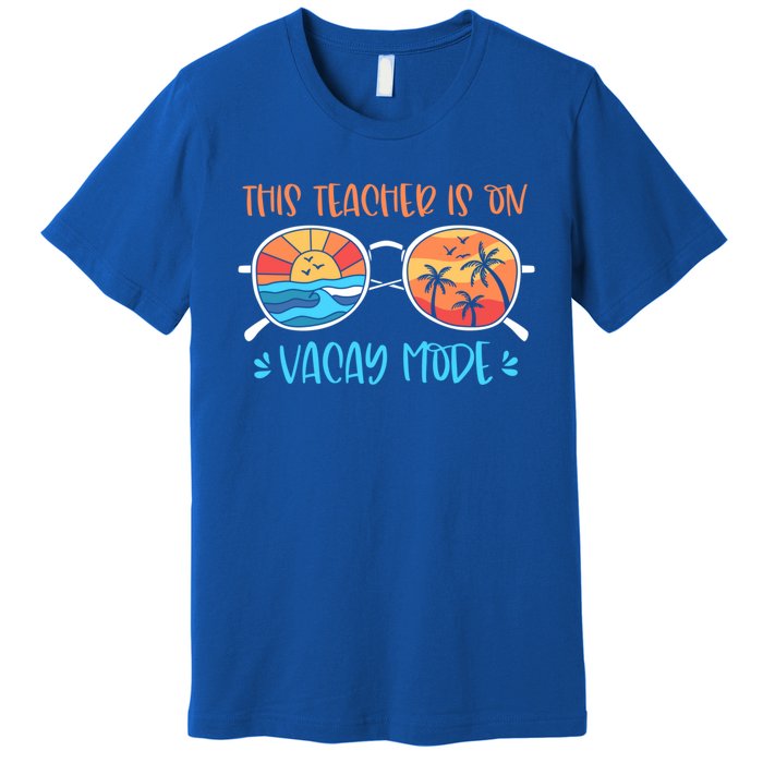 This Teacher Is On Vacay Mode Funny Summer Break Teacher Gift Premium T-Shirt