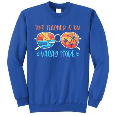 This Teacher Is On Vacay Mode Funny Summer Break Teacher Gift Tall Sweatshirt