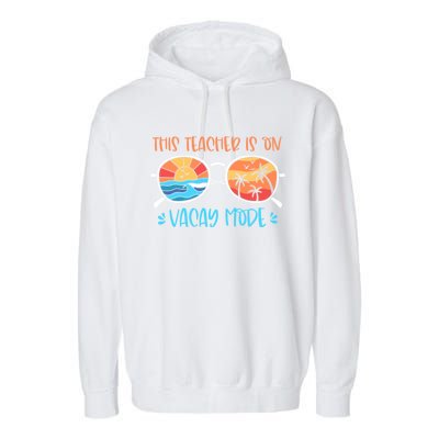 This Teacher Is On Vacay Mode Funny Summer Break Teacher Gift Garment-Dyed Fleece Hoodie