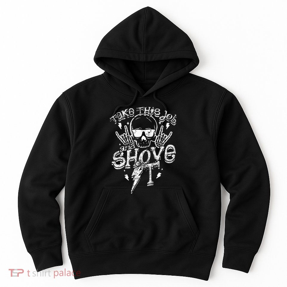 Take This Job And Shove It Teacher And Technician Work Hoodie