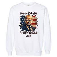 Time To Kick Ass No More Bullshit Trump 2024 Usa Garment-Dyed Sweatshirt