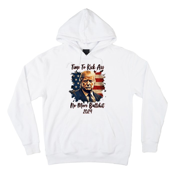 Time To Kick Ass No More Bullshit Trump 2024 Usa Hoodie