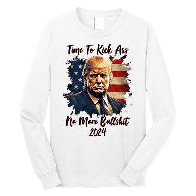 Time To Kick Ass No More Bullshit Trump 2024 Usa Long Sleeve Shirt