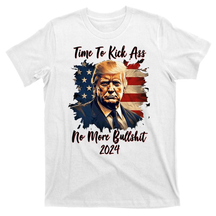 Time To Kick Ass No More Bullshit Trump 2024 Usa T-Shirt