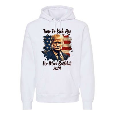 Time To Kick Ass No More Bullshit Trump 2024 Usa Premium Hoodie