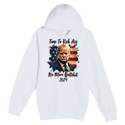 Time To Kick Ass No More Bullshit Trump 2024 Usa Premium Pullover Hoodie