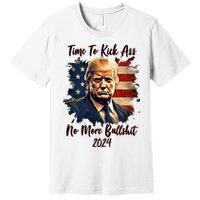 Time To Kick Ass No More Bullshit Trump 2024 Usa Premium T-Shirt
