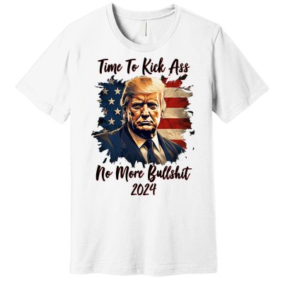 Time To Kick Ass No More Bullshit Trump 2024 Usa Premium T-Shirt