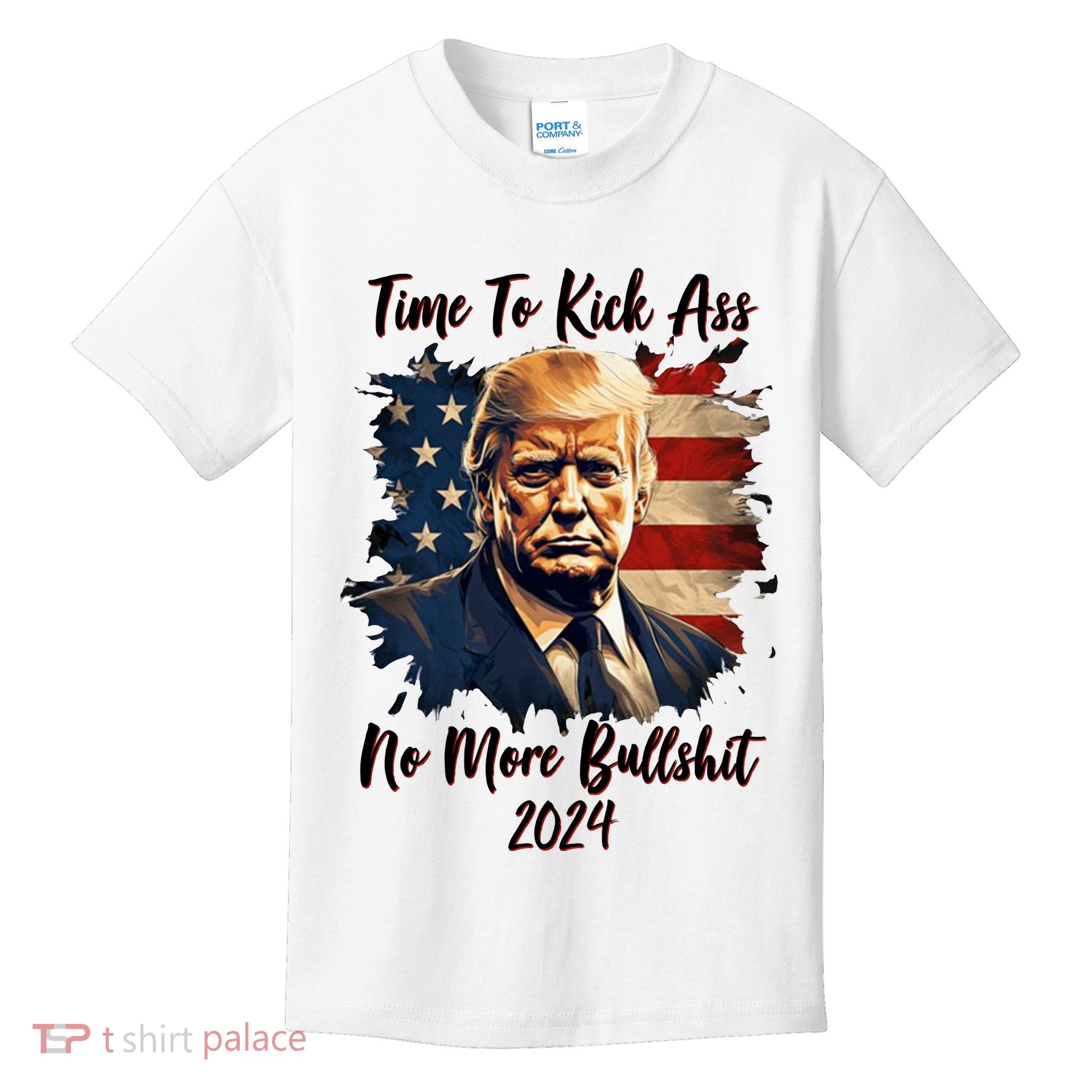 Time To Kick Ass No More Bullshit Trump 2024 Usa Kids T-Shirt