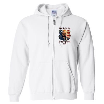 Time To Kick Ass No More Bullshit Trump 2024 Usa Full Zip Hoodie