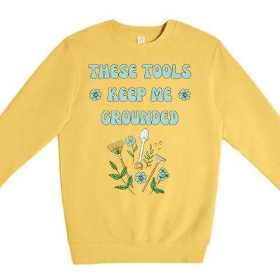 These Tools Keep Me Grounded Spring Garden Premium Crewneck Sweatshirt