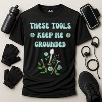 These Tools Keep Me Grounded Spring Garden Performance Shirt