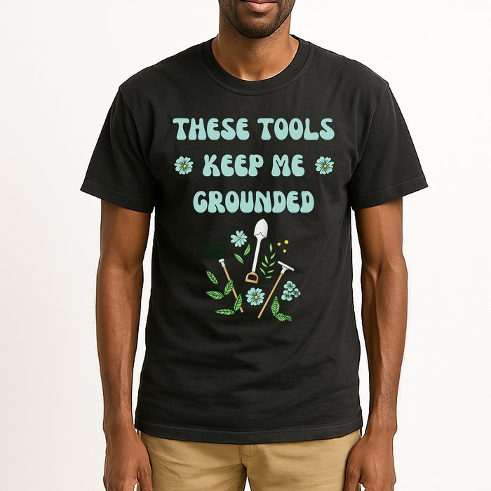 These Tools Keep Me Grounded Spring Garden Tall T-Shirt