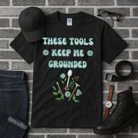 These Tools Keep Me Grounded Spring Garden Tall T-Shirt