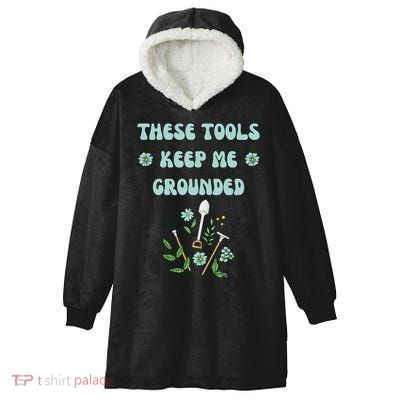 These Tools Keep Me Grounded Spring Garden Hooded Wearable Blanket