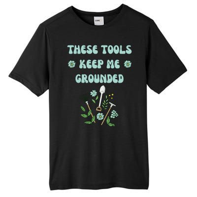 These Tools Keep Me Grounded Spring Garden Tall Fusion ChromaSoft Performance T-Shirt