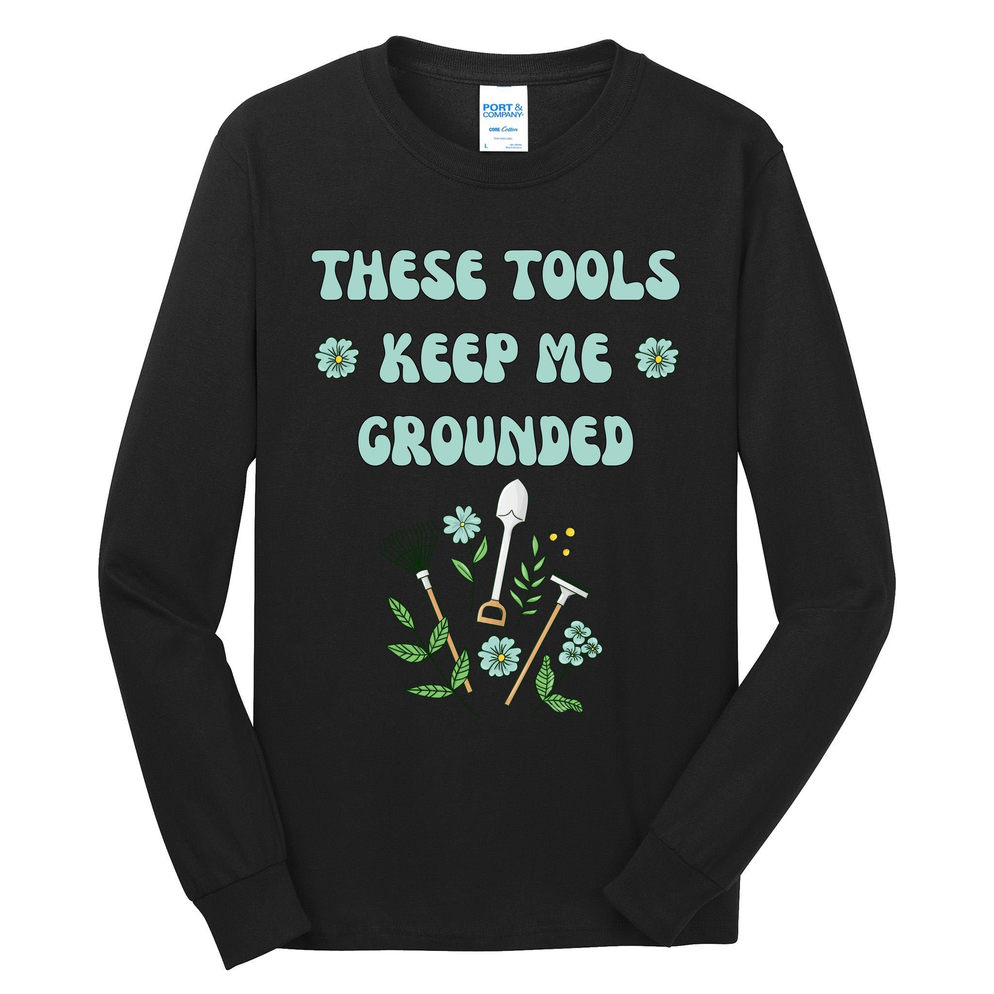 These Tools Keep Me Grounded Spring Garden Tall Long Sleeve T-Shirt