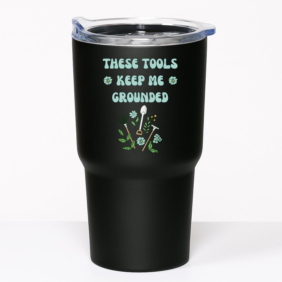 These Tools Keep Me Grounded Spring Garden Tumbler