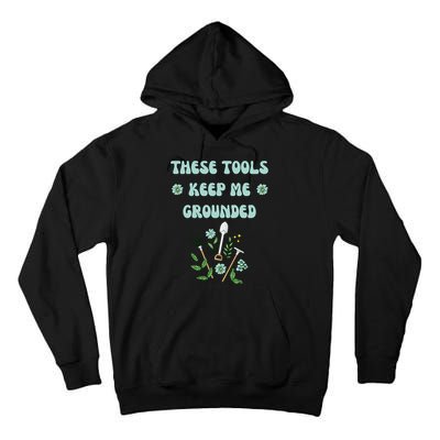 These Tools Keep Me Grounded Spring Garden Tall Hoodie