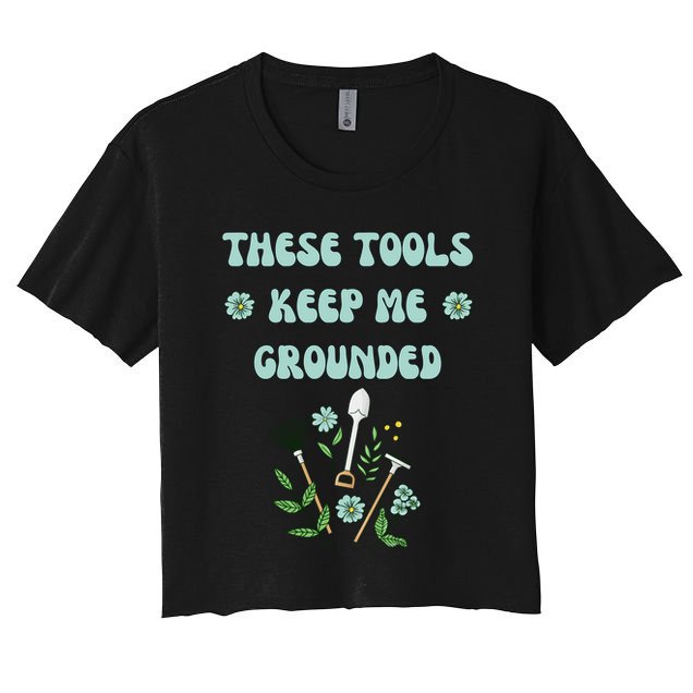 These Tools Keep Me Grounded Spring Garden Crop Top