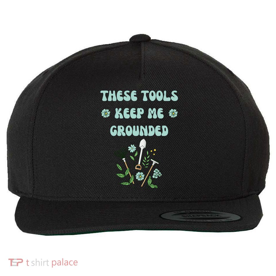 These Tools Keep Me Grounded Spring Garden Wool Snapback Cap