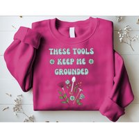 These Tools Keep Me Grounded Spring Garden Sweatshirt