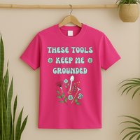 These Tools Keep Me Grounded Spring Garden T-Shirt
