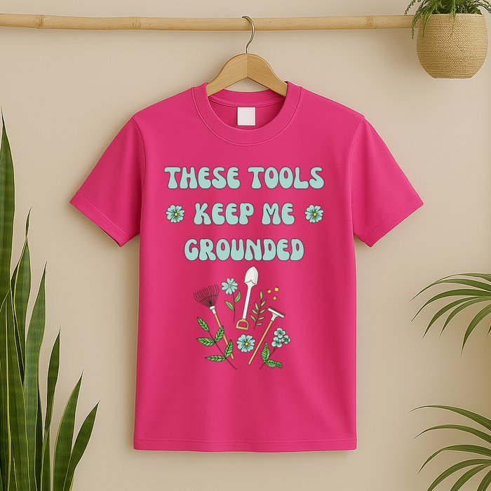 These Tools Keep Me Grounded Spring Garden T-Shirt