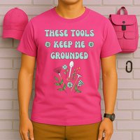 These Tools Keep Me Grounded Spring Garden T-Shirt