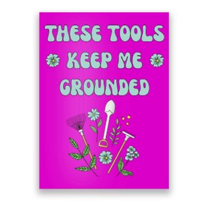 These Tools Keep Me Grounded Spring Garden Poster