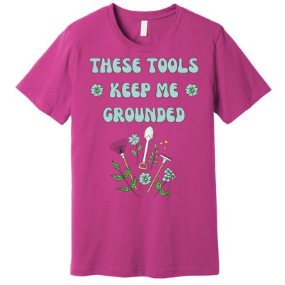 These Tools Keep Me Grounded Spring Garden Premium T-Shirt