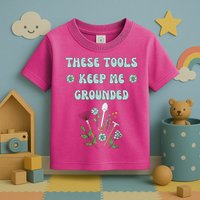 These Tools Keep Me Grounded Spring Garden Toddler T-Shirt