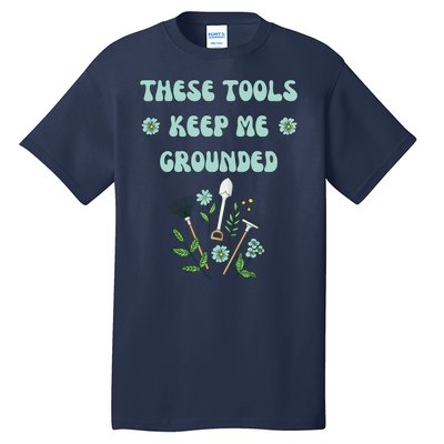 These Tools Keep Me Grounded Spring Garden Tall T-Shirt