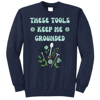 These Tools Keep Me Grounded Spring Garden Tall Sweatshirt