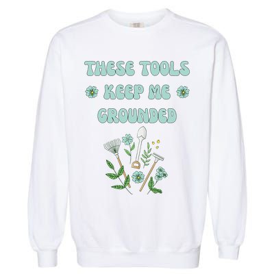 These Tools Keep Me Grounded Spring Garden Garment-Dyed Sweatshirt
