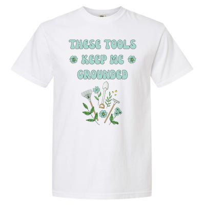 These Tools Keep Me Grounded Spring Garden Garment-Dyed Heavyweight T-Shirt