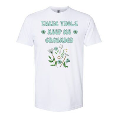 These Tools Keep Me Grounded Spring Garden Softstyle CVC T-Shirt