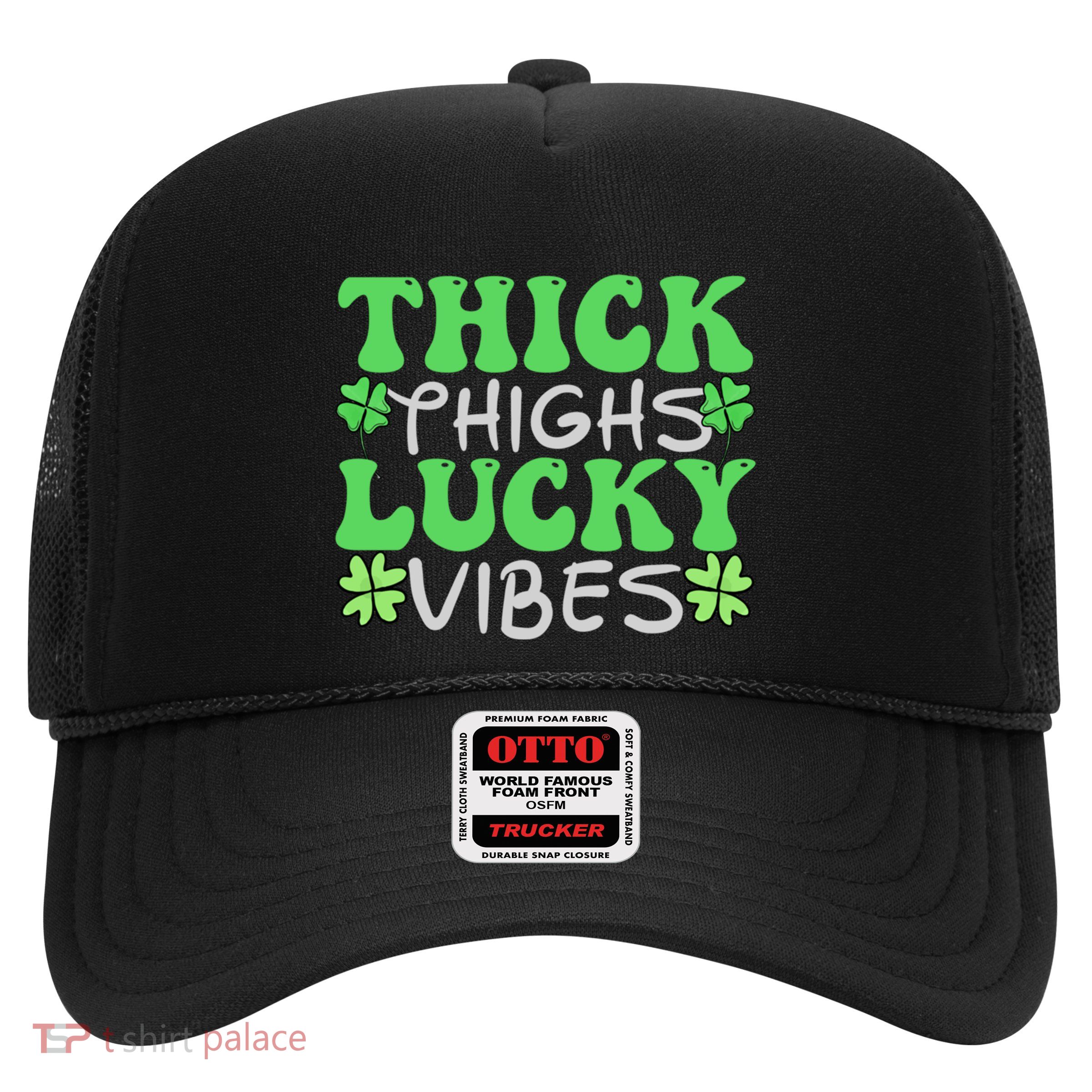 Thick Thighs Lucky Vibes St Patricks Day Shamrock Clover Gift Trucker Hat