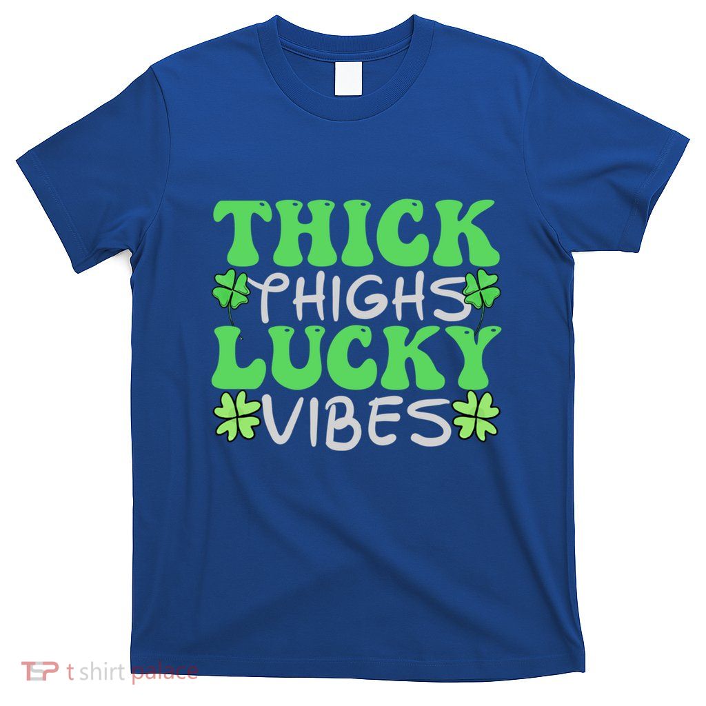 Thick Thighs Lucky Vibes St Patricks Day Shamrock Clover Gift T-Shirt