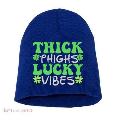 Thick Thighs Lucky Vibes St Patricks Day Shamrock Clover Gift Short Acrylic Beanie