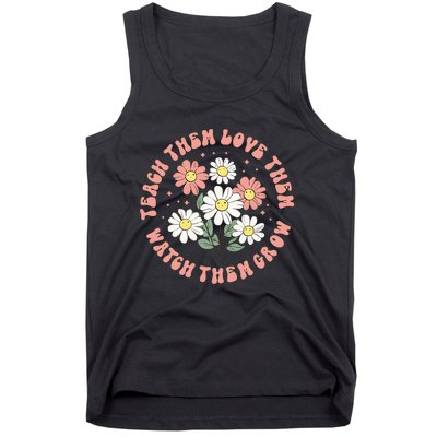 Teach Them Love Them Watch Them Grow Tank Top