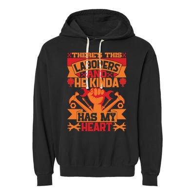 There's This Loaborers And He Kinda Has My Heart Labor Day Gift Garment-Dyed Fleece Hoodie