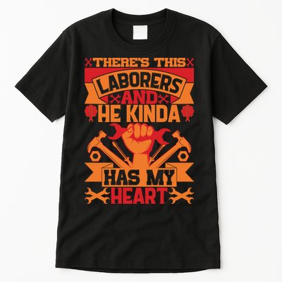 There's This Loaborers And He Kinda Has My Heart Labor Day Gift Tall T-Shirt